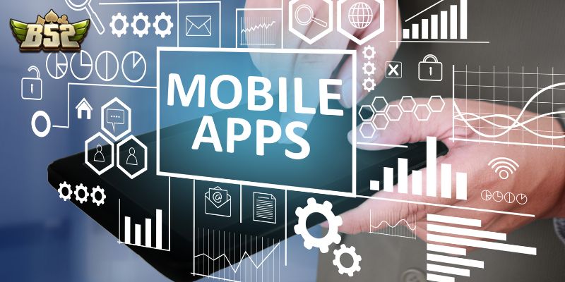 B52club có app không - Hướng dẫn tải ứng dụng chơi mọi lúc
