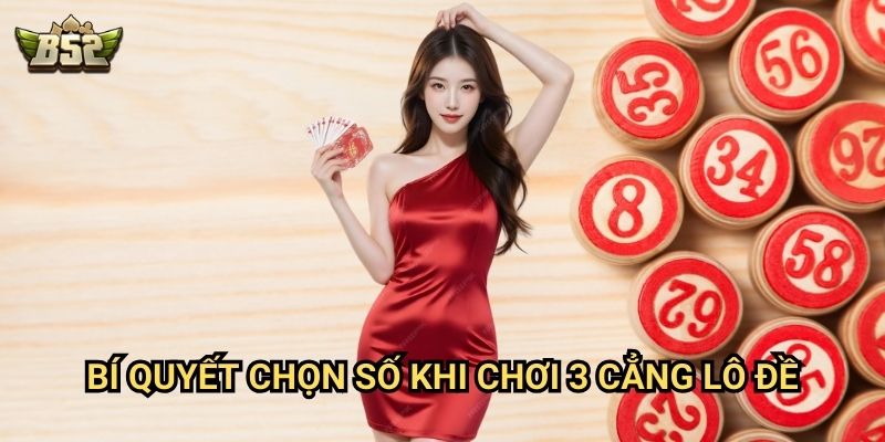 Bí quyết chọn số khi chơi 3 cẳng lô đề