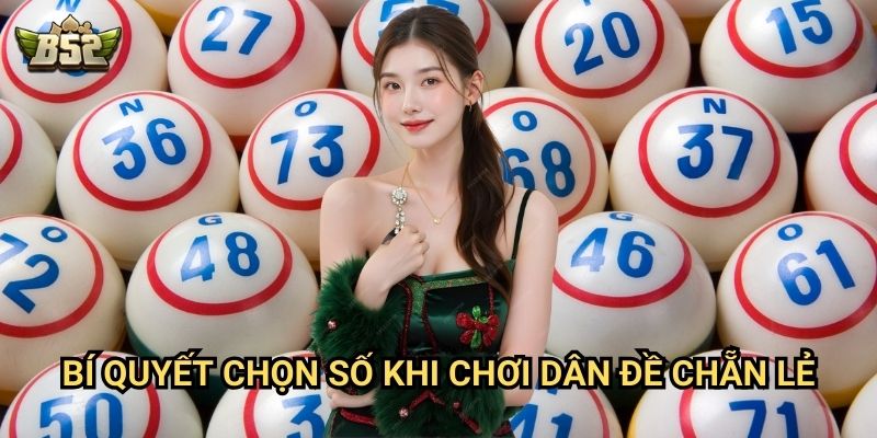 Dàn Đề Chẵn Lẻ B52club - Cách Chơi Và Chiến Thuật Dành Cho Cao Thủ 3 Bí quyết chọn số khi chơi dân đề chẵn lẻ