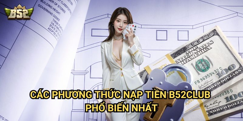 Nạp Tiền B52club - Nhanh chóng, tiện lợi và an toàn 1 Các phương thức Nạp Tiền B52club phổ biến nhất