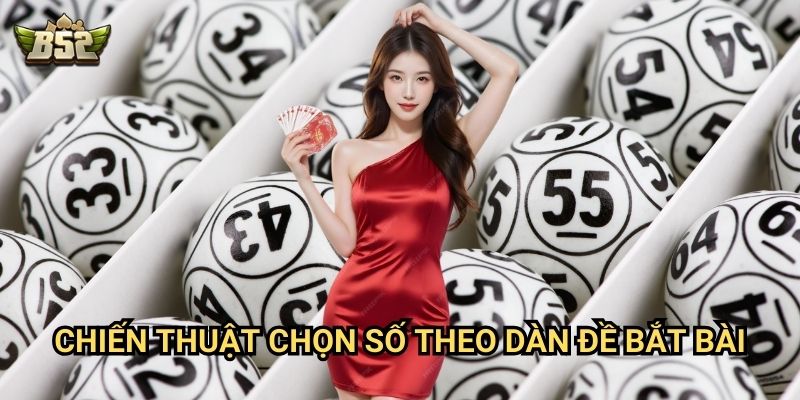 Dàn Đề Bắt Bài B52club - Công Thức Soi Cầu Chuẩn Xác 3 Chiến thuật chọn số theo dàn đề bắt bài