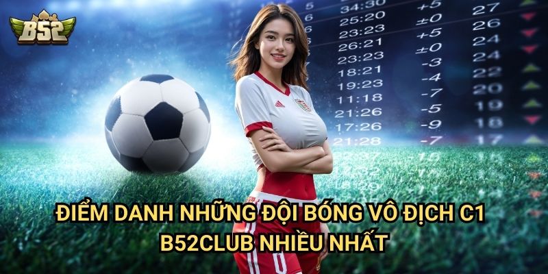 Đội Bóng Vô Địch C1 B52club - Những CLB Vĩ Đại Nhất Châu Âu 2 Điểm danh những đội bóng vô địch C1 B52club nhiều nhất