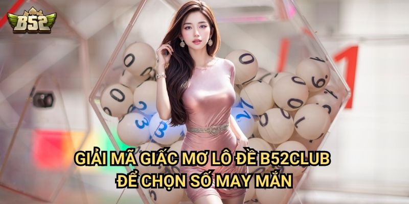 Giấc Mơ Lô Đề B52club - Giải Mã Ý Nghĩa Giấc Mơ Trong Cá Cược 2 Giải mã giấc mơ lô đề B52club để chọn số may mắn
