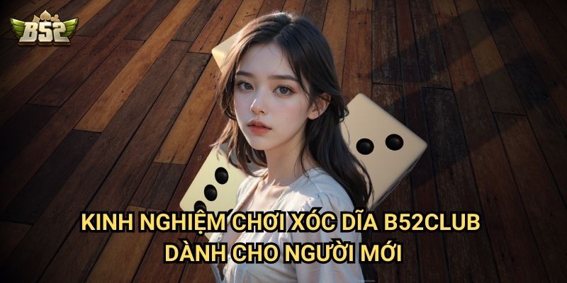 Kinh Nghiệm Chơi Xóc Dĩa B52club - Bí Quyết Đánh Bại Nhà Cái 2 Kinh nghiệm chơi Xóc Dĩa B52club dành cho người mới