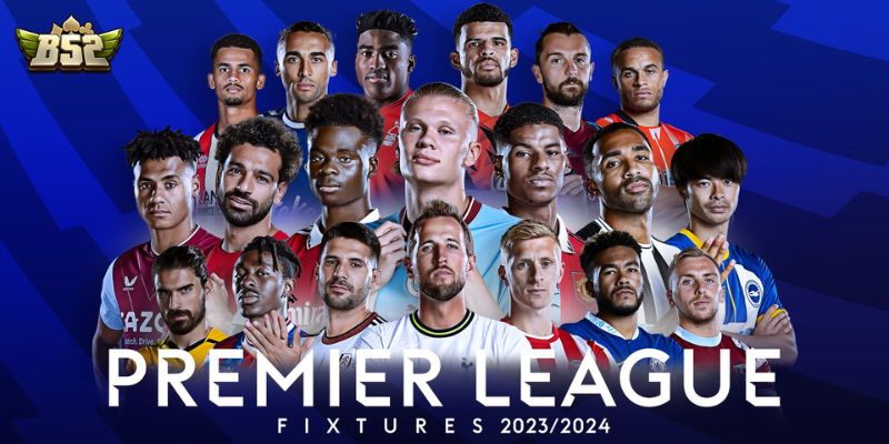 Premier League B52club - Giải Đấu Hấp Dẫn Nhất Hành Tinh