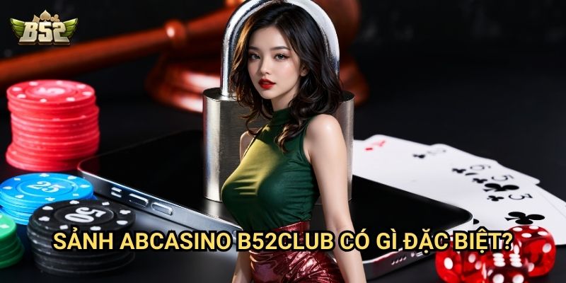 Giới Thiệu Sảnh ABCasino B52club - Không Gian Giải Trí Đỉnh Cao 2 Giới Thiệu Sảnh ABCasino B52club có gì đặc biệt?