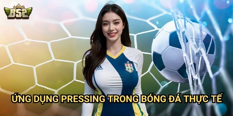 Pressing Là Gì B52club - Chiến Thuật Quan Trọng Trong Bóng Đá Hiện Đại 3 Ứng dụng pressing trong bóng đá thực tế